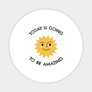 Today Is Going To Be Amazing Magnet